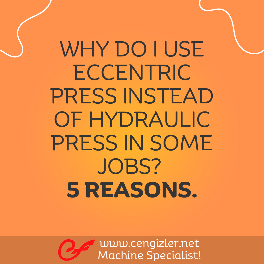 1 Why do I use eccentric press instead of hydraulic press in some jobs 5 reasons
